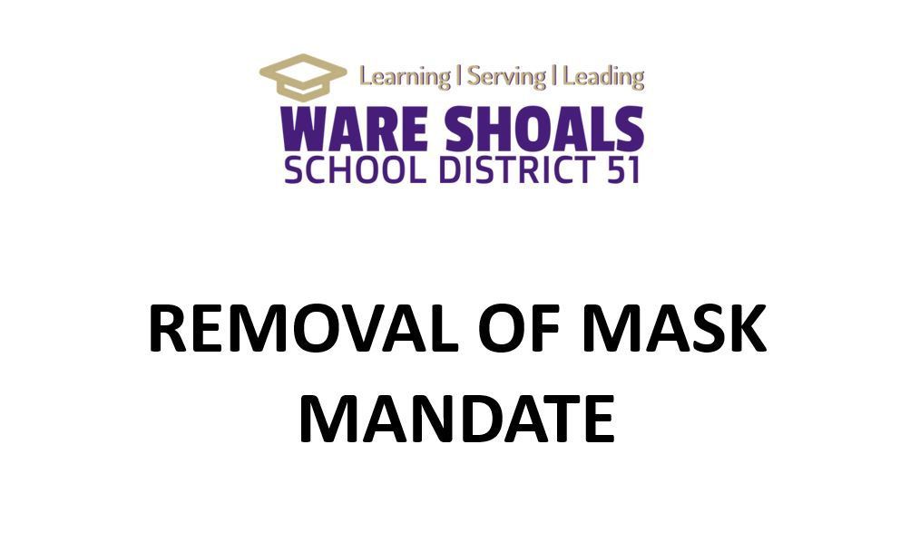 Learning Serving Leading Ware Shoals School District 51 Removal of Mask Mandate